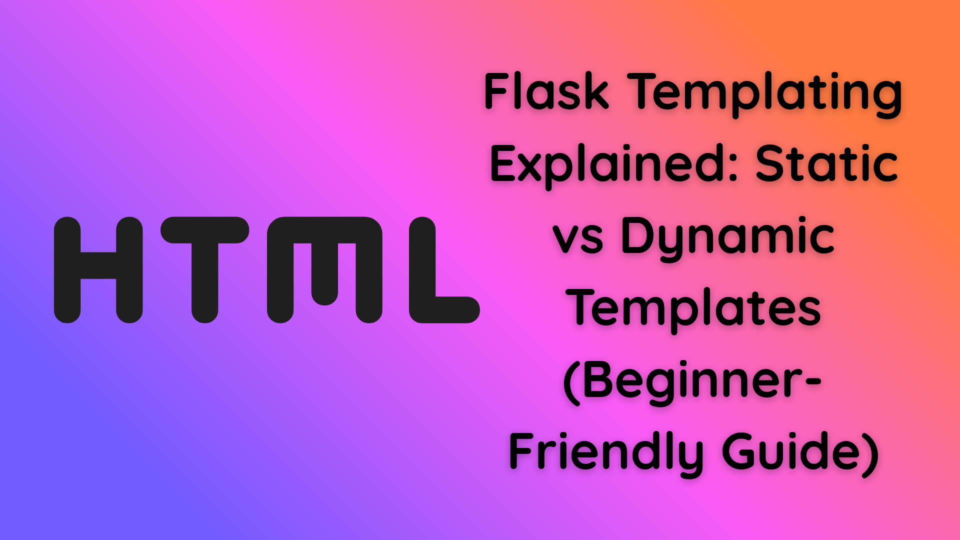 Flask Templating Explained: Static vs Dynamic Templates (Beginner-Friendly Guide)